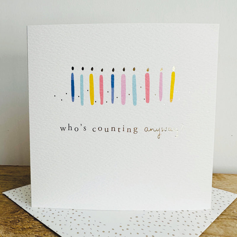 Birthday Who's Counting Anyway?