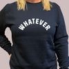 Sweatshirt - Whatever