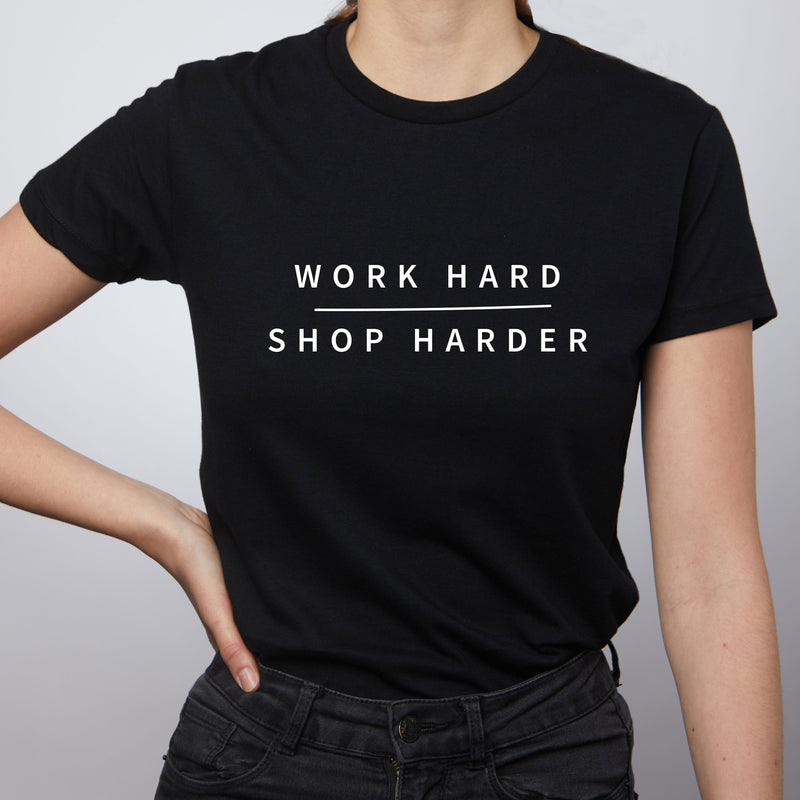 Work Hard Shop Harder T-Shirt - Black